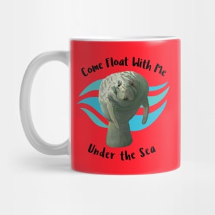 Manatee Come Float With  Me Under The Sea Mug